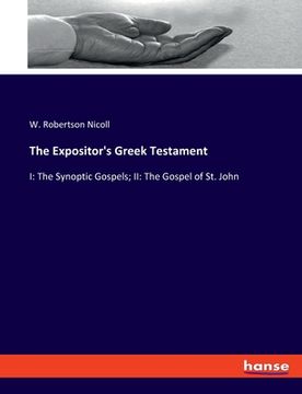 portada The Expositor's Greek Testament: I: The Synoptic Gospels; II: The Gospel of St. John (en Inglés)