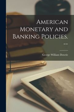 portada American Monetary and Banking Policies. -- (en Inglés)