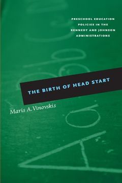 portada The Birth of Head Start: Preschool Education Policies in the Kennedy and Johnson Administrations (en Inglés)