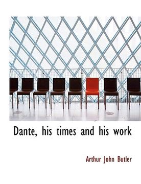 portada dante, his times and his work (en Inglés)