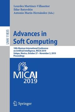 portada Advances in Soft Computing: 18th Mexican International Conference on Artificial Intelligence, Micai 2019, Xalapa, Mexico, October 27 - November 2, (in English)