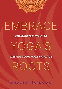 portada Embrace Yoga'S Roots: Courageous Ways to Deepen Your Yoga Practice (in English)