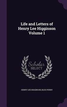 portada Life and Letters of Henry Lee Higginson Volume 1 (in English)