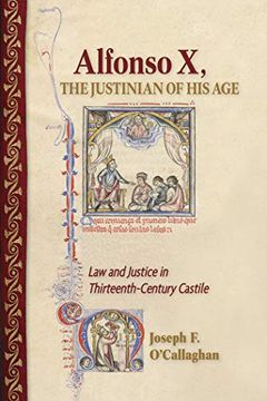 portada Alfonso x, the Justinian of his Age: Law and Justice in Thirteenth-Century Castile (en Inglés)