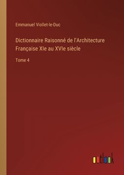 portada Dictionnaire Raisonné de l'Architecture Française XIe au XVIe siècle: Tome 4 (in French)