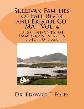 portada Sullivan Families of Fall River and Bristol Co. MA - Vol. 4: Descendants of Immigrants born 1815 to 1820 (en Inglés)