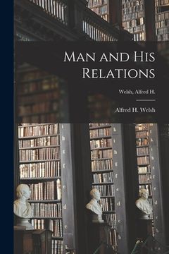 portada Man and His Relations [microform]; Welsh, Alfred H. (en Inglés)