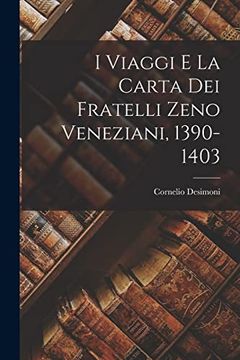 portada I Viaggi e la Carta dei Fratelli Zeno Veneziani, 1390-1403 (en Italiano)