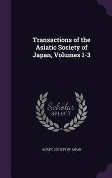 portada Transactions of the Asiatic Society of Japan, Volumes 1-3