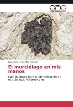 portada El Murciélago en mis Manos: Guía Ilustrada Para la Identificación de Murciélagos Neotropicales