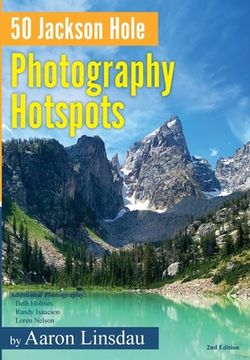 portada 50 Jackson Hole Photography Hotspots: A Guide for Photographers and Wildlife Enthusiasts (in English)