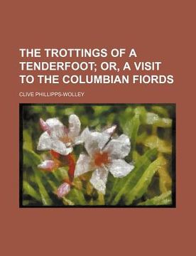 portada the trottings of a tenderfoot; or, a visit to the columbian fiords