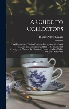 portada A Guide to Collectors: 3,500 Illustrations: English Furniture, Decoration, Woodwork & Allied Arts During the Last Half of the Seventeenth Cen (en Inglés)