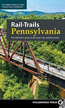 portada Rail-Trails Pennsylvania: The Definitive Guide to the State's top Multiuse Trails (en Inglés)