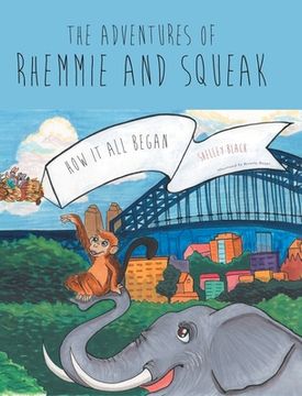 portada The Adventures of Rhemmie and Squeak: How It All Began (en Inglés)