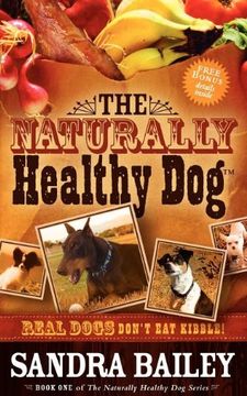 portada The Naturally Healthy Dog: Real Dogs Don't eat Kibble! (en Inglés)