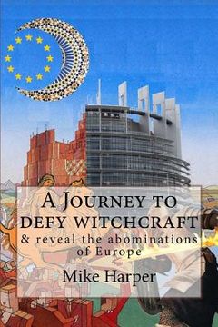 portada A Journey to defy witchcraft: & reveal the abominations of Europe (in English)