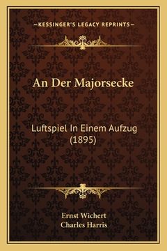 portada An Der Majorsecke: Luftspiel In Einem Aufzug (1895) (en Alemán)