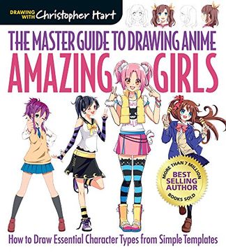 portada The Master Guide to Drawing Anime: Amazing Girls: How to Draw Essential Character Types from Simple Templates (Drawing with Christopher Hart)
