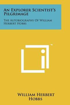 portada an explorer scientist's pilgrimage: the autobiography of william herbert hobbs (in English)