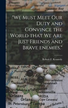 portada "We Must Meet Our Duty and Convince the World That We Are Just Friends and Brave Enemies." (en Inglés)