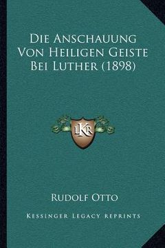 portada Die Anschauung Von Heiligen Geiste Bei Luther (1898) (en Alemán)