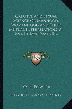 portada creative and sexual science or manhood, womanhood and their mutual interrelations v1: love, its laws, power, etc. (en Inglés)