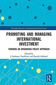 portada Promoting and Managing International Investment: Towards an Integrated Policy Approach (Routledge Research in International Economic Law) (in English)
