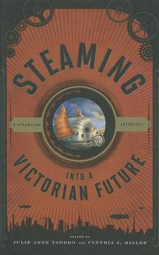 portada steaming into a victorian future: a steampunk anthology