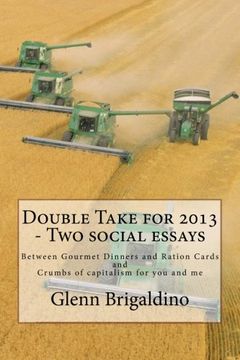 portada Double Take for 2013 - Two social essays: Between Gourmet Dinners and Ration Cards / Crumbs of capitalism for you and me