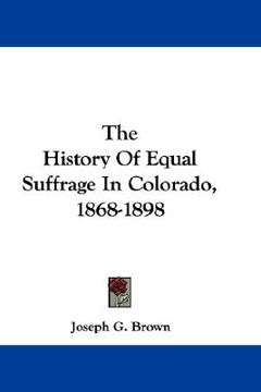 portada the history of equal suffrage in colorado, 1868-1898
