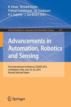 portada Advancements in Automation, Robotics and Sensing: First International Conference, Icaars 2016, Coimbatore, India, June 23 - 24, 2016, Revised Selected (en Inglés)