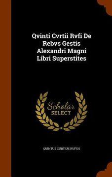 portada Qvinti Cvrtii Rvfi De Rebvs Gestis Alexandri Magni Libri Superstites (en Inglés)