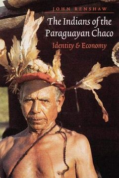 portada The Indians of the Paraguayan Chaco: Identity and Economy (en Inglés)