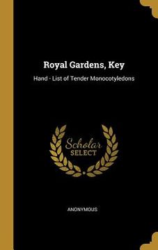 portada Royal Gardens, Key: Hand - List of Tender Monocotyledons (en Inglés)