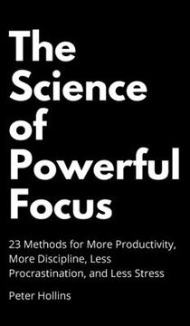 portada The Science of Powerful Focus: 23 Methods for More Productivity, More Discipline, Less Procrastination, and Less Stress (in English)