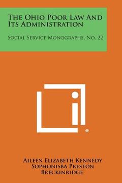 portada The Ohio Poor Law And Its Administration: Social Service Monographs, No. 22 (en Inglés)