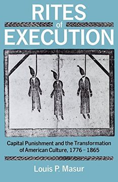 portada Rites of Execution: Capital Punishment and the Transformation of American Culture, 1776-1865 