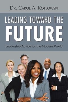 portada Leading Toward the Future: Leadership Advice for the Modern World (en Inglés)