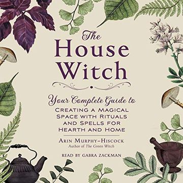 portada The House Witch: Your Complete Guide to Creating a Magical Space With Rituals and Spells for Hearth and Home ()