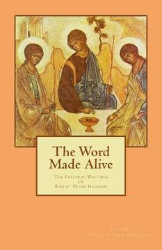 portada The Word Made Alive: The Pastoral Writings Of Bishop Peter Elder Hickman (in English)