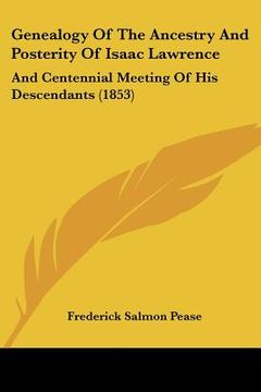 portada genealogy of the ancestry and posterity of isaac lawrence: and centennial meeting of his descendants (1853) (en Inglés)