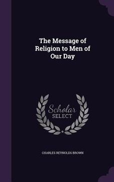 portada The Message of Religion to Men of Our Day (en Inglés)