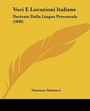 portada voci e locuzioni italiane: derivate dalla lingua provenzale (1840) (en Inglés)
