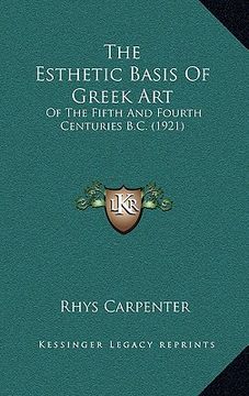 portada the esthetic basis of greek art: of the fifth and fourth centuries b.c. (1921) (en Inglés)