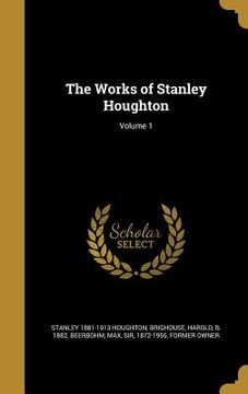 portada The Works of Stanley Houghton; Volume 1 (en Inglés)