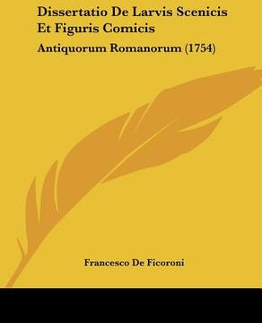 portada Dissertatio De Larvis Scenicis Et Figuris Comicis: Antiquorum Romanorum (1754) (en Latin)