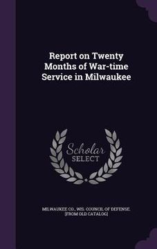 portada Report on Twenty Months of War-time Service in Milwaukee (en Inglés)