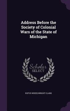 portada Address Before the Society of Colonial Wars of the State of Michigan