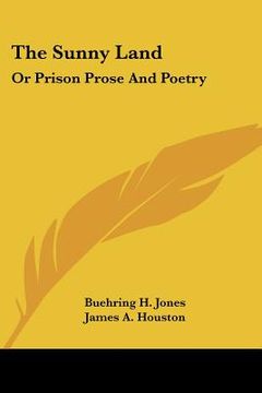 portada the sunny land: or prison prose and poetry (en Inglés)